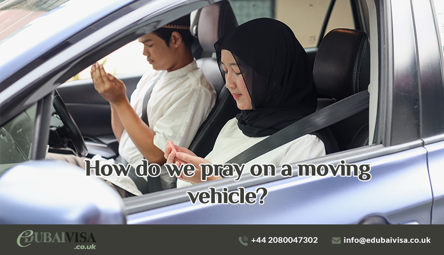 How do we pray on a moving vehicle?