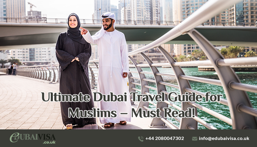 Ultimate Dubai Travel Guide for Muslims – Must Read!